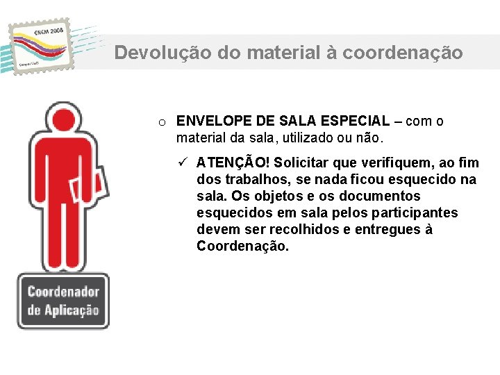 Devolução do material à coordenação o ENVELOPE DE SALA ESPECIAL – com o material Devolução do material à coordenação o ENVELOPE DE SALA ESPECIAL – com o material