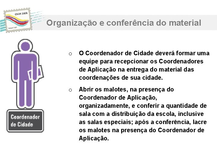 Organização e conferência do material o O Coordenador de Cidade deverá formar uma equipe Organização e conferência do material o O Coordenador de Cidade deverá formar uma equipe