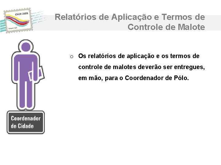 Relatórios de Aplicação e Termos de Controle de Malote o Os relatórios de aplicação Relatórios de Aplicação e Termos de Controle de Malote o Os relatórios de aplicação