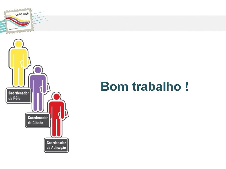 Bom trabalho ! Bom trabalho !