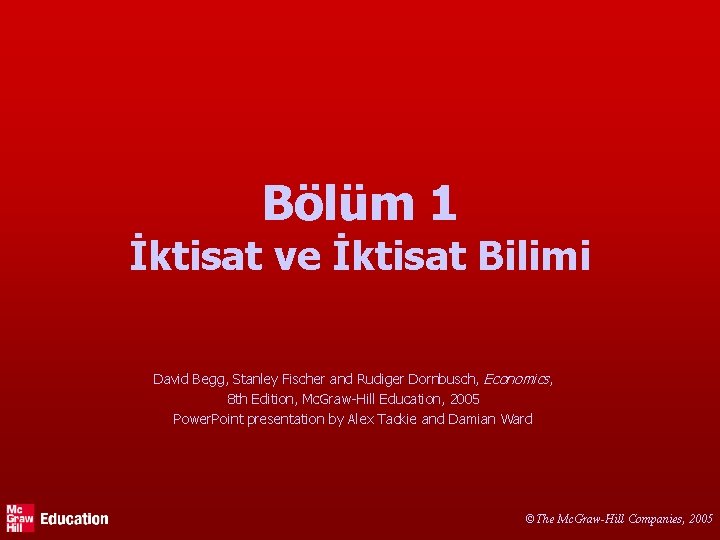 Bölüm 1 İktisat ve İktisat Bilimi David Begg, Stanley Fischer and Rudiger Dornbusch, Economics,