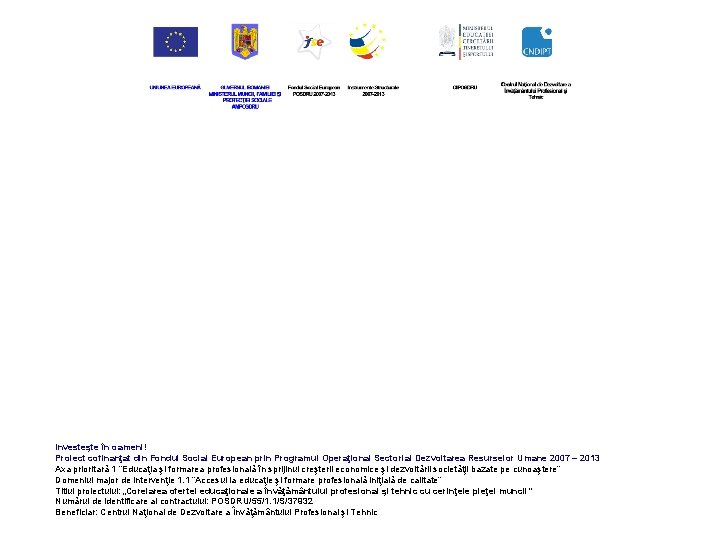 Investeşte în oameni! Proiect cofinanţat din Fondul Social European prin Programul Operaţional Sectorial Dezvoltarea