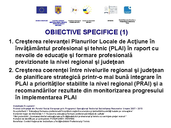 OBIECTIVE SPECIFICE (1) 1. Creşterea relevanţei Planurilor Locale de Acţiune în învăţământul profesional şi