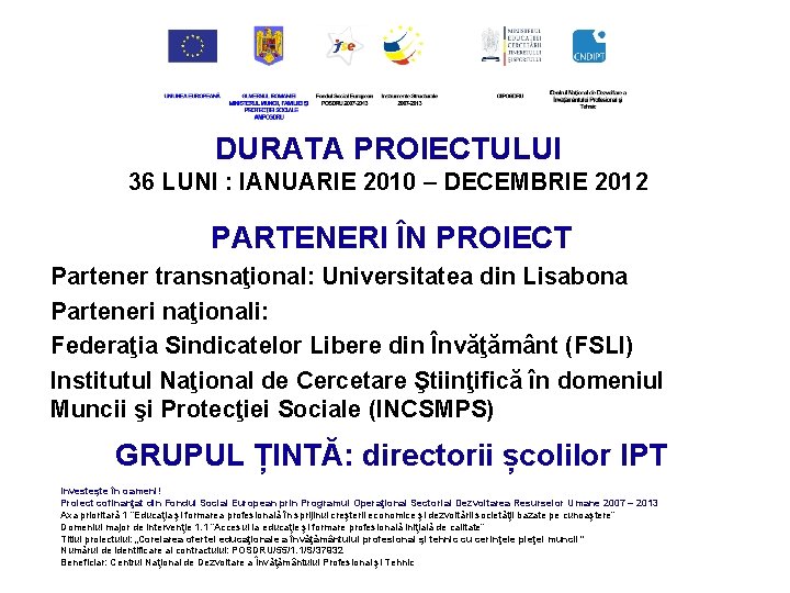 DURATA PROIECTULUI 36 LUNI : IANUARIE 2010 – DECEMBRIE 2012 PARTENERI ÎN PROIECT Partener