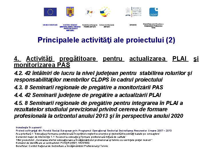 Principalele activităţi ale proiectului (2) 4. Activităţi pregătitoare monitorizarea PAS pentru actualizarea PLAI 4.