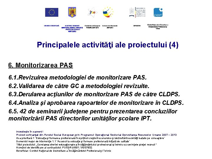 Principalele activităţi ale proiectului (4) 6. Monitorizarea PAS 6. 1. Revizuirea metodologiei de monitorizare