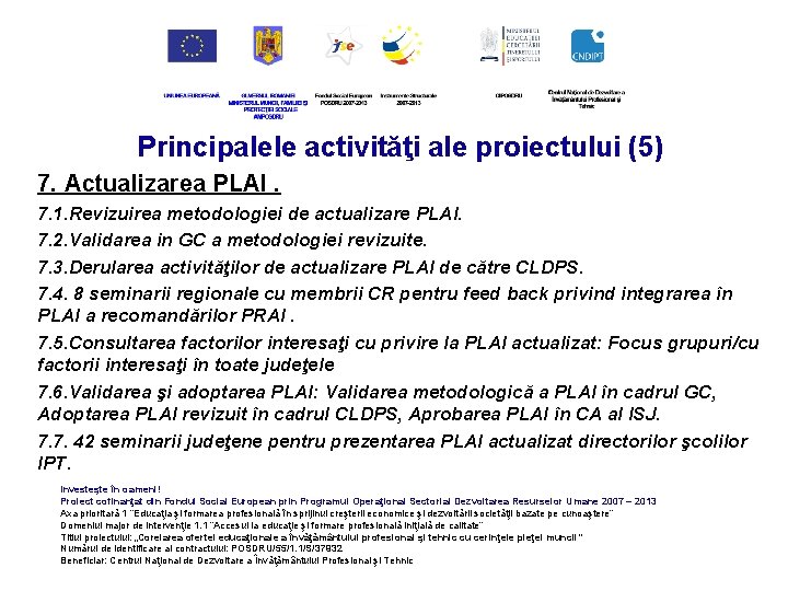 Principalele activităţi ale proiectului (5) 7. Actualizarea PLAI. 7. 1. Revizuirea metodologiei de actualizare