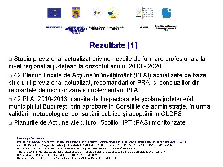 Rezultate (1) Studiu previzional actualizat privind nevoile de formare profesionala la nivel regional si