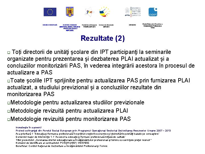 Rezultate (2) Toți directorii de unităţi şcolare din IPT participanţi la seminarile organizate pentru