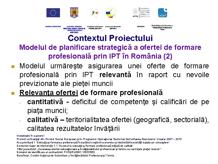 Contextul Proiectului n n Modelul de planificare strategică a ofertei de formare profesională prin