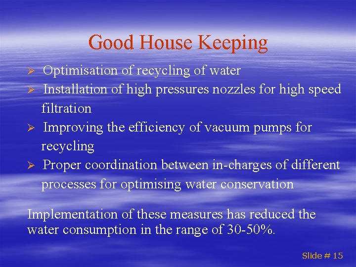 Good House Keeping Ø Ø Optimisation of recycling of water Installation of high pressures
