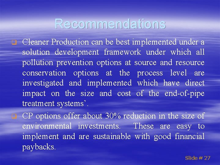 Recommendations q q Cleaner Production can be best implemented under a solution development framework