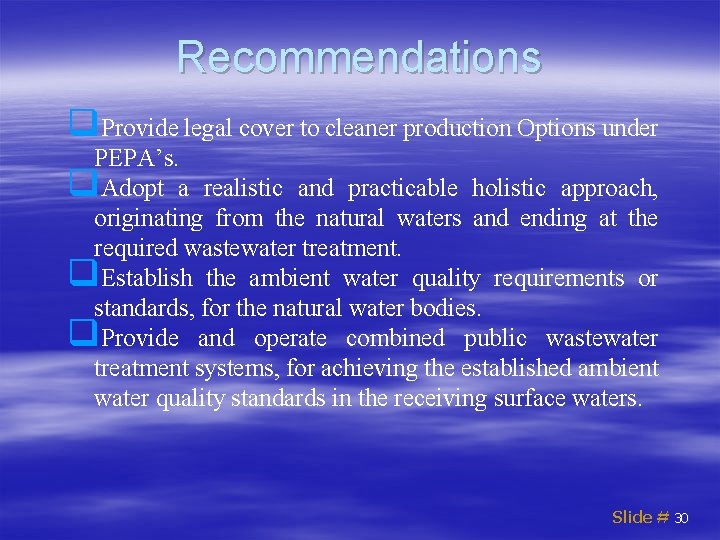 Recommendations q. Provide legal cover to cleaner production Options under PEPA’s. q. Adopt a