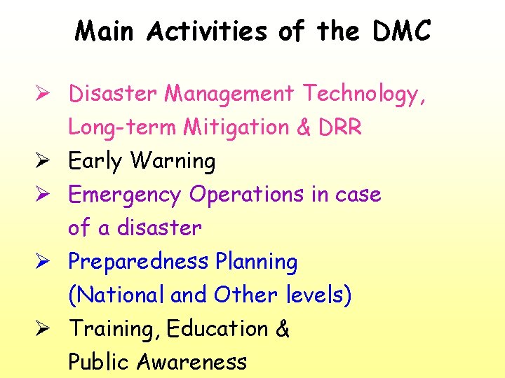 Main Activities of the DMC Ø Disaster Management Technology, Long-term Mitigation & DRR Ø