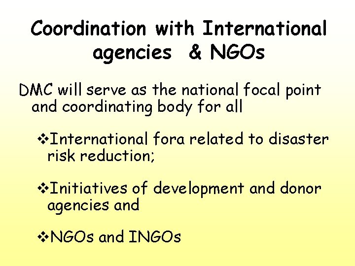 Coordination with International agencies & NGOs DMC will serve as the national focal point