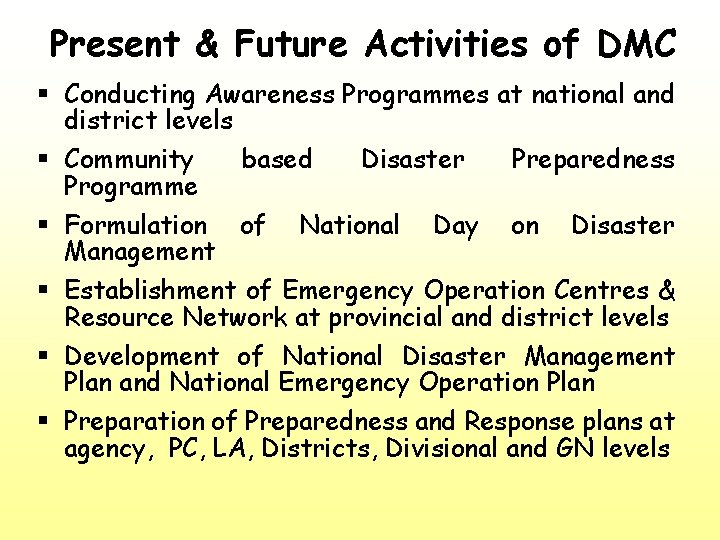 Present & Future Activities of DMC § Conducting Awareness Programmes at national and district