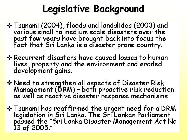 Legislative Background v Tsunami (2004), floods and landslides (2003) and various small to medium