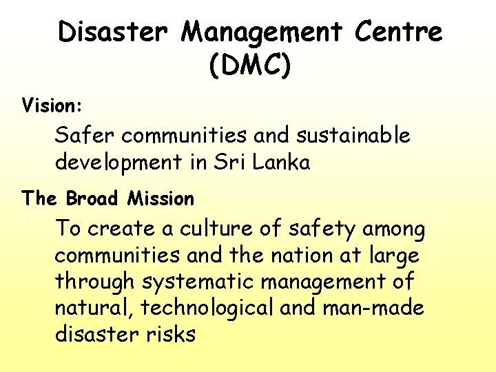 Disaster Management Centre (DMC) Vision: Safer communities and sustainable development in Sri Lanka The