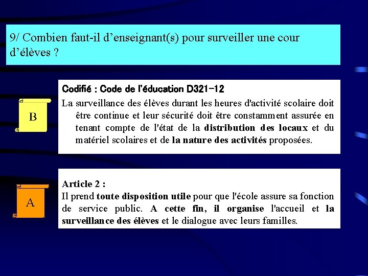 9/ Combien faut-il d’enseignant(s) pour surveiller une cour d’élèves ? Codifié : Code de