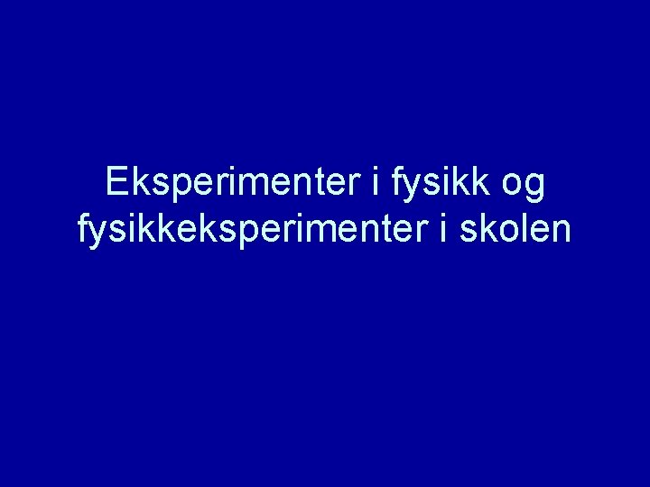 Eksperimenter i fysikk og fysikkeksperimenter i skolen 