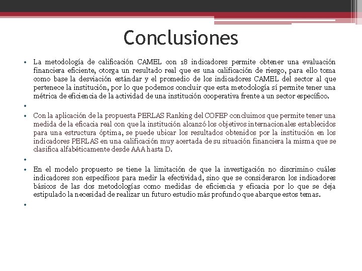 Conclusiones • La metodología de calificación CAMEL con 18 indicadores permite obtener una evaluación