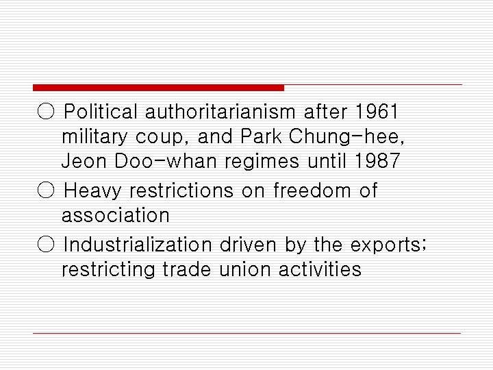 ○ Political authoritarianism after 1961 military coup, and Park Chung-hee, Jeon Doo-whan regimes until