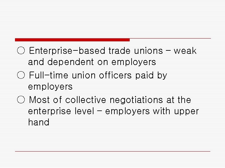 ○ Enterprise-based trade unions – weak and dependent on employers ○ Full-time union officers