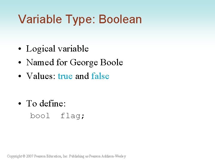 Variable Type: Boolean • Logical variable • Named for George Boole • Values: true