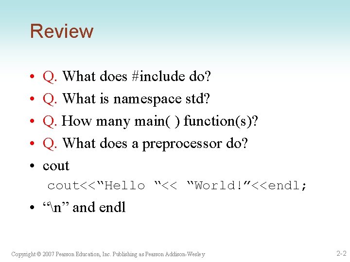 Review • • • Q. What does #include do? Q. What is namespace std?