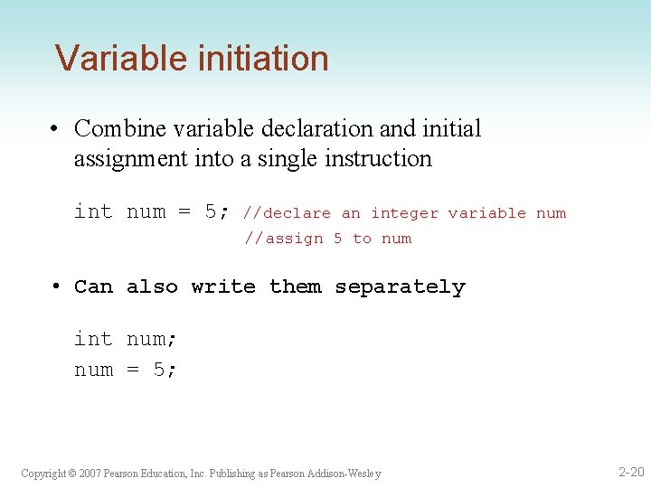 Variable initiation • Combine variable declaration and initial assignment into a single instruction int