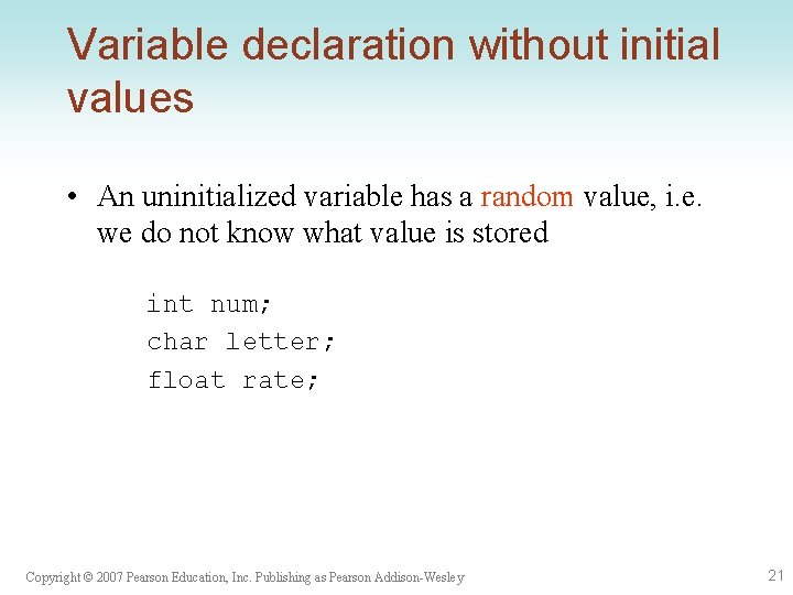 Variable declaration without initial values • An uninitialized variable has a random value, i.