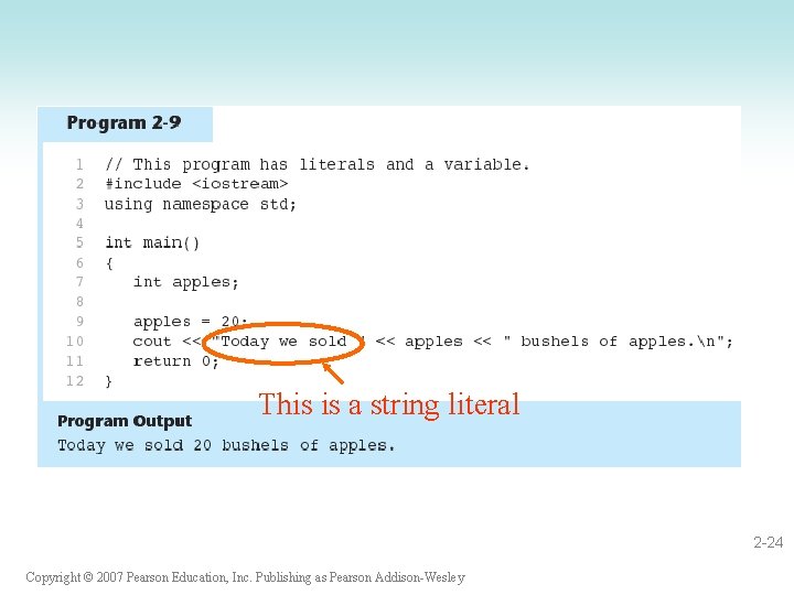 This is a string literal 2 -24 Copyright © 2007 Pearson Education, Inc. Publishing