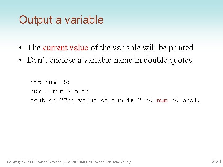 Output a variable • The current value of the variable will be printed •