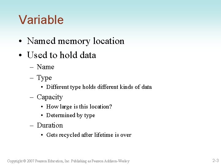 Variable • Named memory location • Used to hold data – Name – Type
