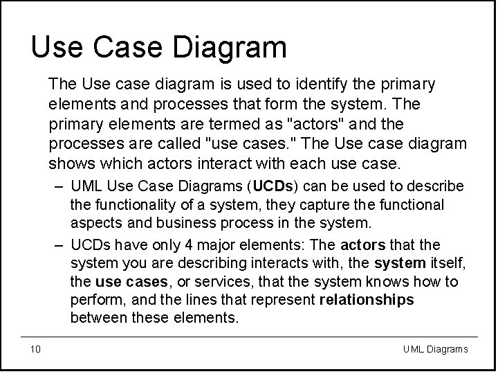 Use Case Diagram The Use case diagram is used to identify the primary elements