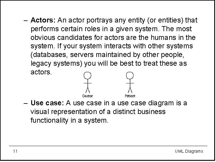 – Actors: An actor portrays any entity (or entities) that performs certain roles in