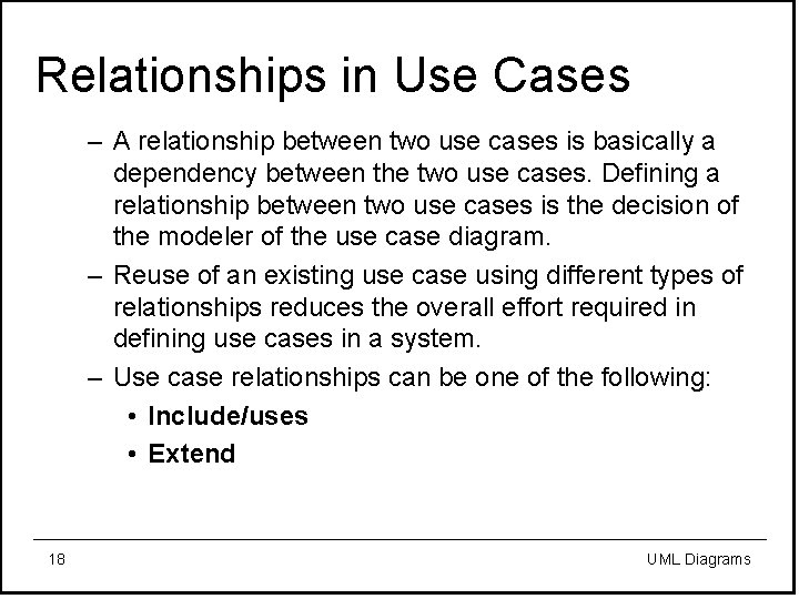 Relationships in Use Cases – A relationship between two use cases is basically a