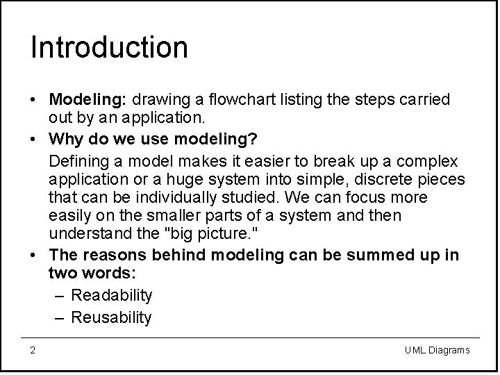 Introduction • Modeling: drawing a flowchart listing the steps carried out by an application.