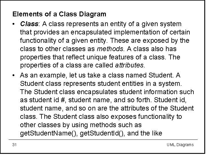 Elements of a Class Diagram • Class: A class represents an entity of a