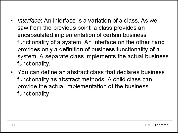  • Interface: An interface is a variation of a class. As we saw