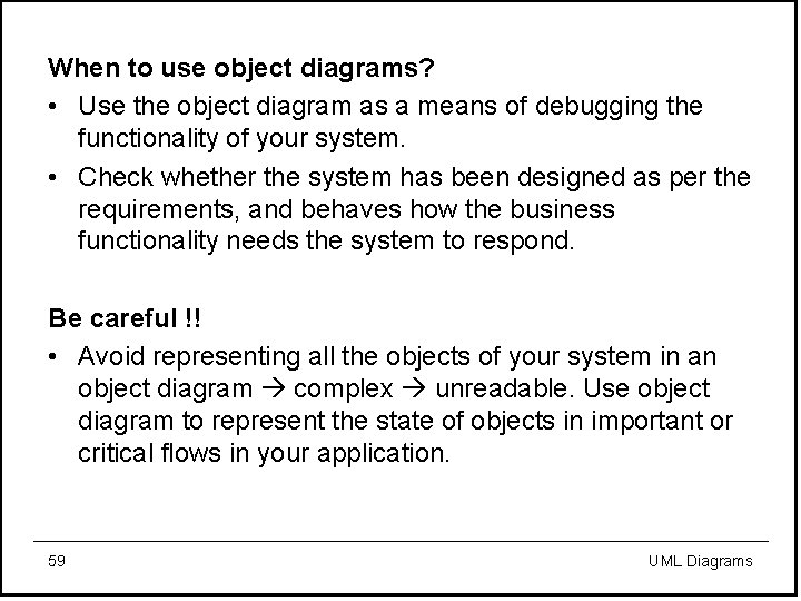 When to use object diagrams? • Use the object diagram as a means of