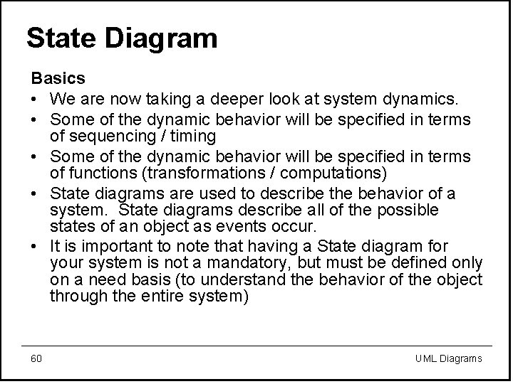 State Diagram Basics • We are now taking a deeper look at system dynamics.