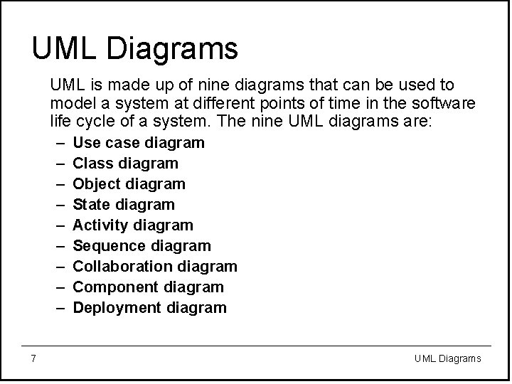 UML Diagrams UML is made up of nine diagrams that can be used to