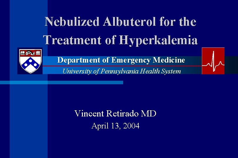 Nebulized Albuterol for the Treatment of Hyperkalemia Department of Emergency Medicine University of Pennsylvania