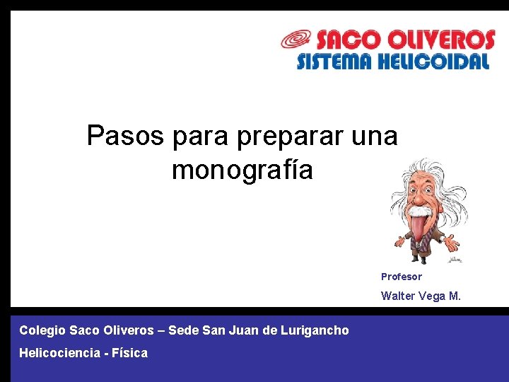 Pasos para preparar una monografía Profesor Walter Vega M. Colegio Saco Oliveros – Sede Pasos para preparar una monografía Profesor Walter Vega M. Colegio Saco Oliveros – Sede