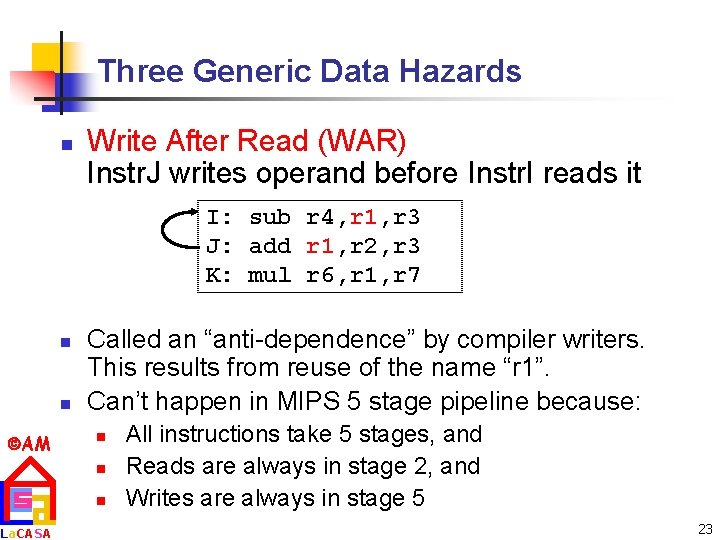 Three Generic Data Hazards n Write After Read (WAR) Instr. J writes operand before