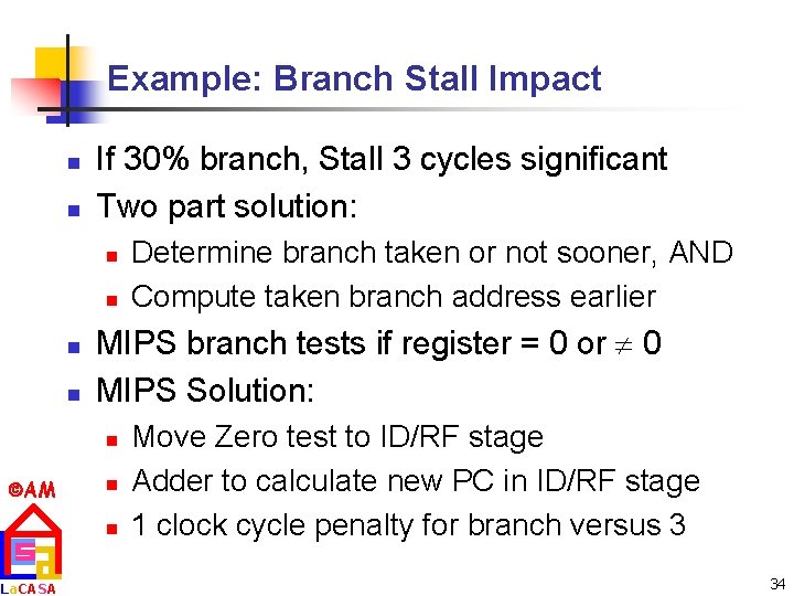 Example: Branch Stall Impact n n If 30% branch, Stall 3 cycles significant Two