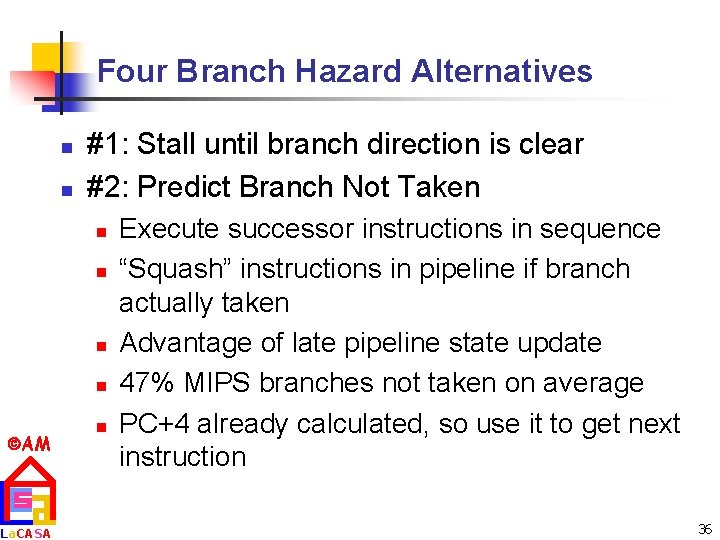 Four Branch Hazard Alternatives n n #1: Stall until branch direction is clear #2: