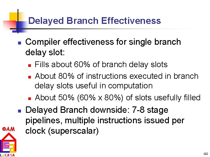 Delayed Branch Effectiveness n Compiler effectiveness for single branch delay slot: n n AM