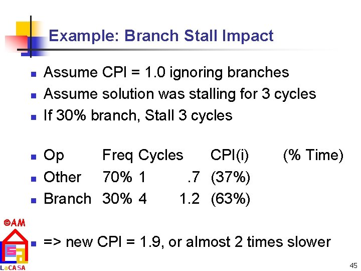 Example: Branch Stall Impact n n n Assume CPI = 1. 0 ignoring branches